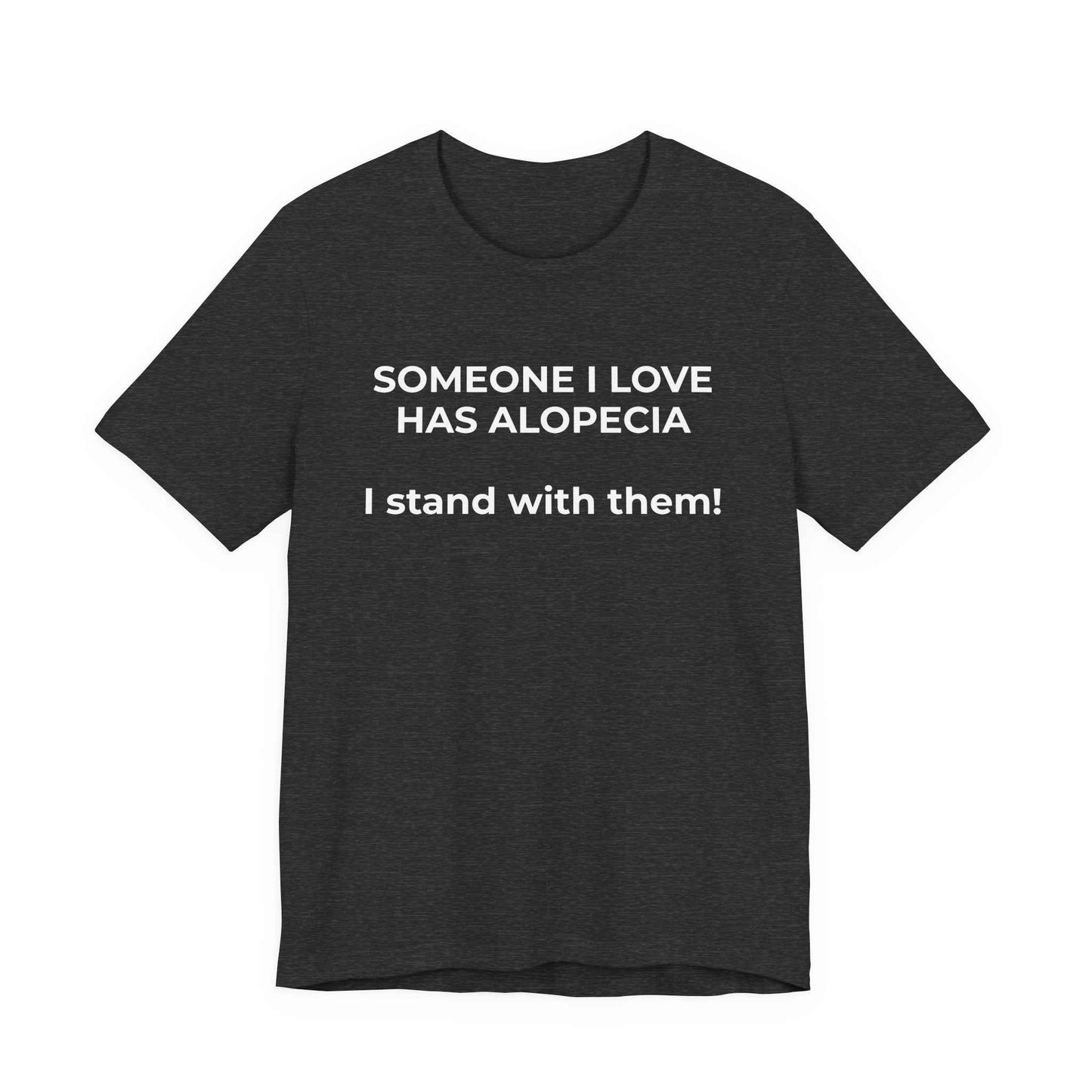 You asked for it Designs - Someone I love has Alopecia T-Shirt