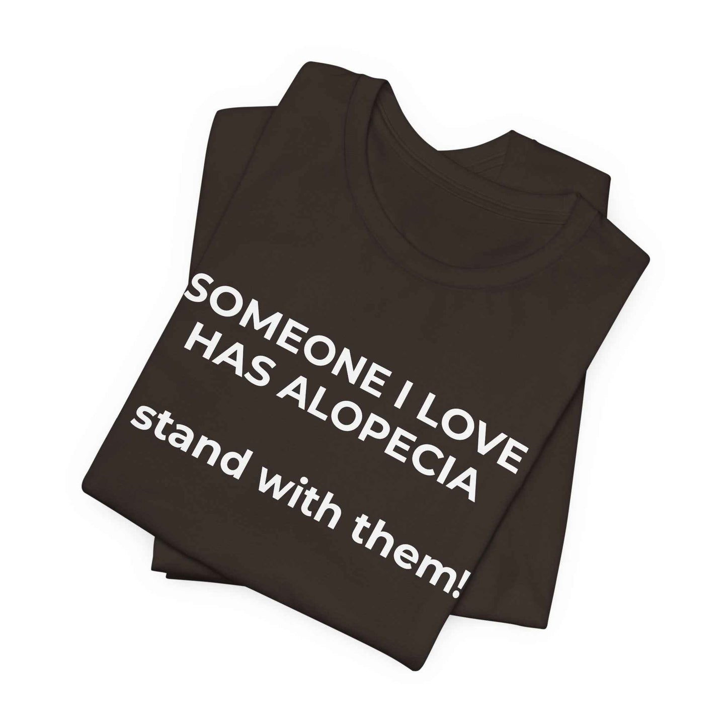 You asked for it Designs - Someone I love has Alopecia T-Shirt