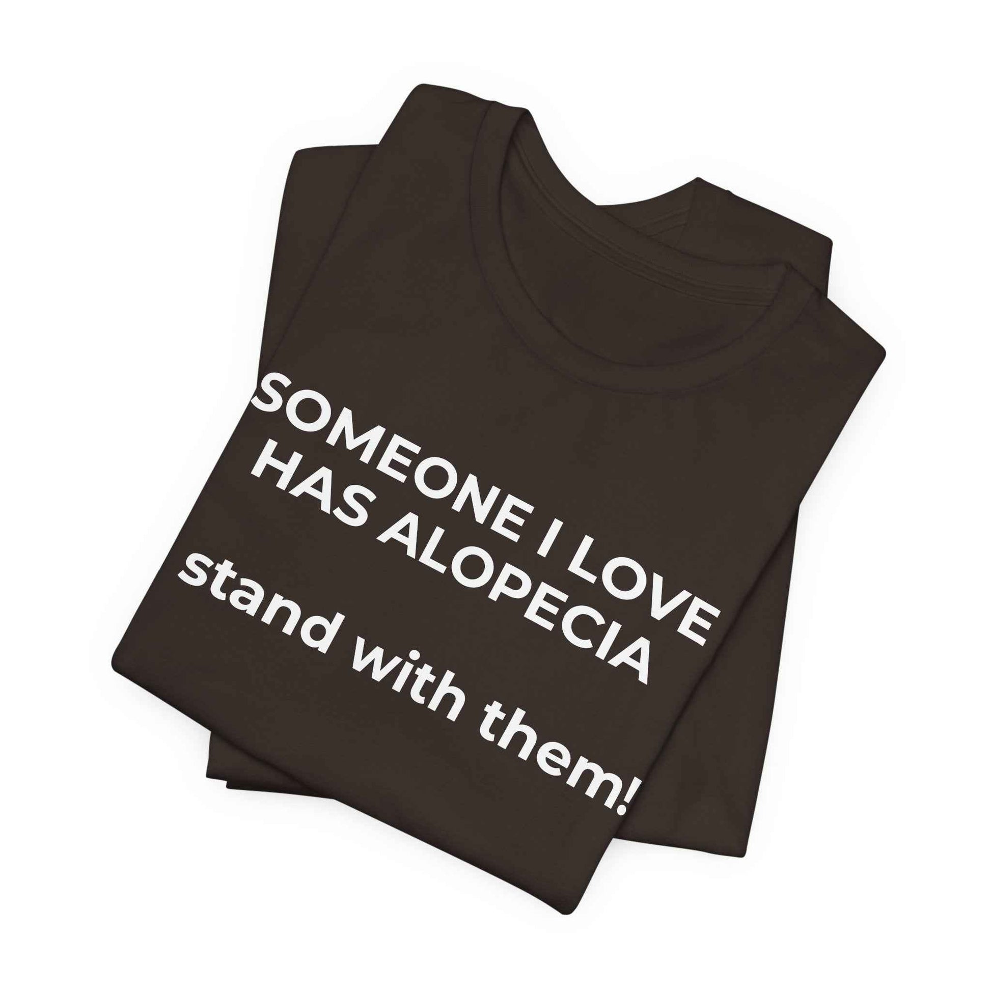 You asked for it Designs - Someone I love has Alopecia T-Shirt