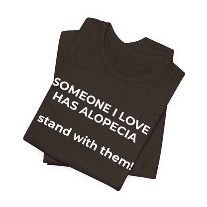 You asked for it Designs - Someone I love has Alopecia T-Shirt