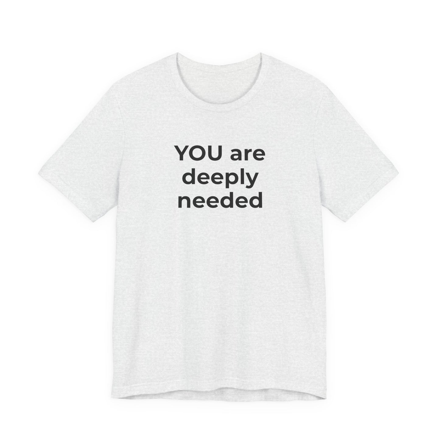 Suicide T-Shirt You are Deeply Needed - Wear What You Stand For Products