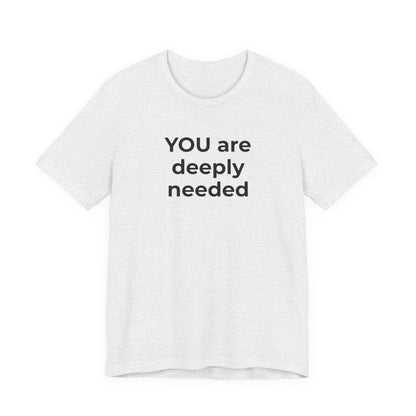 Suicide T-Shirt You are Deeply Needed - Wear What You Stand For Products