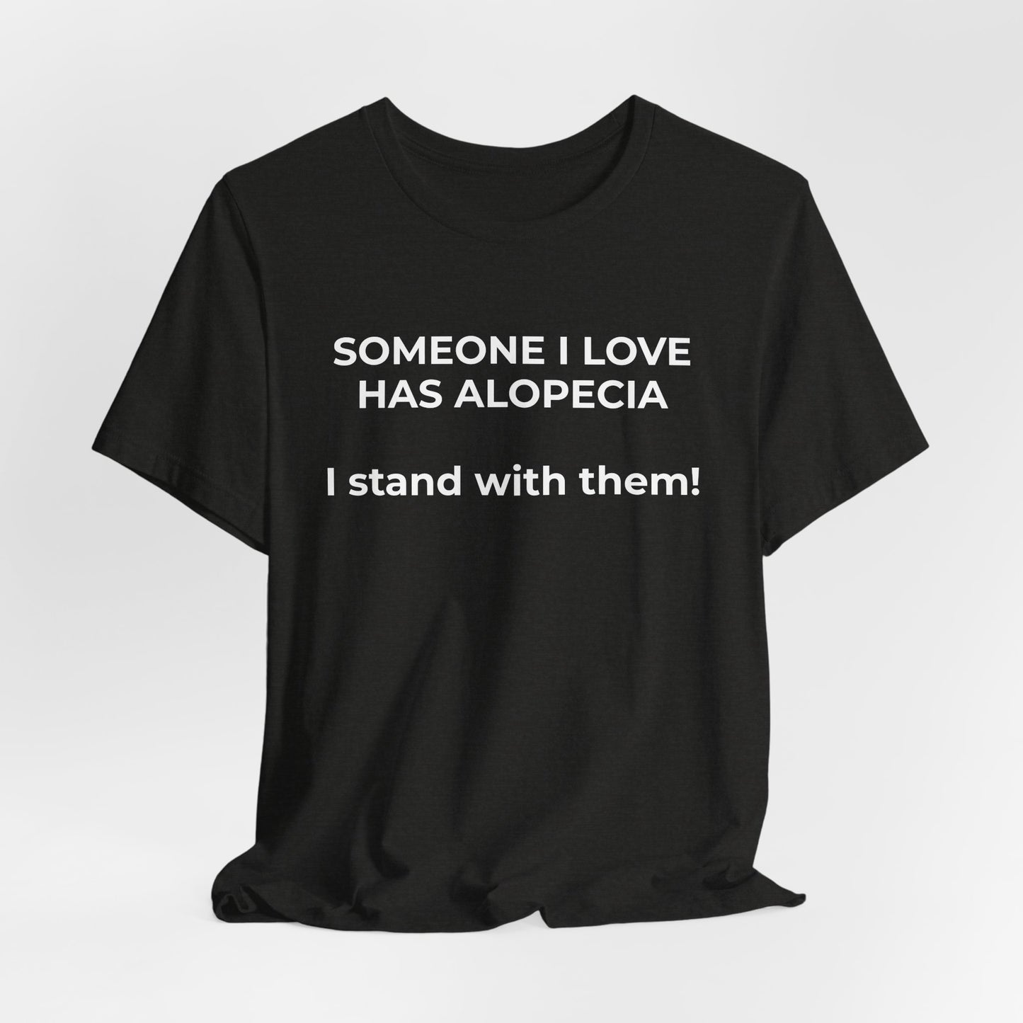You asked for it Designs - Someone I love has Alopecia T-Shirt - Wear What You Stand For Products