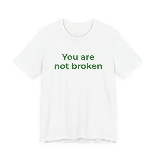 YOU ARE NOT BROKEN