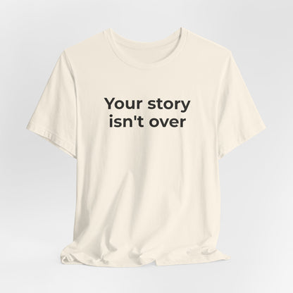 Grief & Loss and Suicide Awareness T-Shirt - Your Story isn't Over - Wear What You Stand For Products