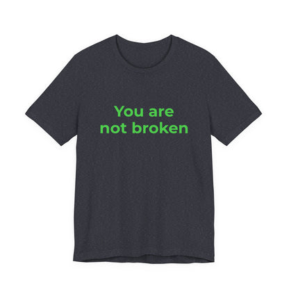 YOU ARE NOT BROKEN