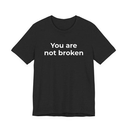 Mental Health Awareness - You are not Broken T-Shirt