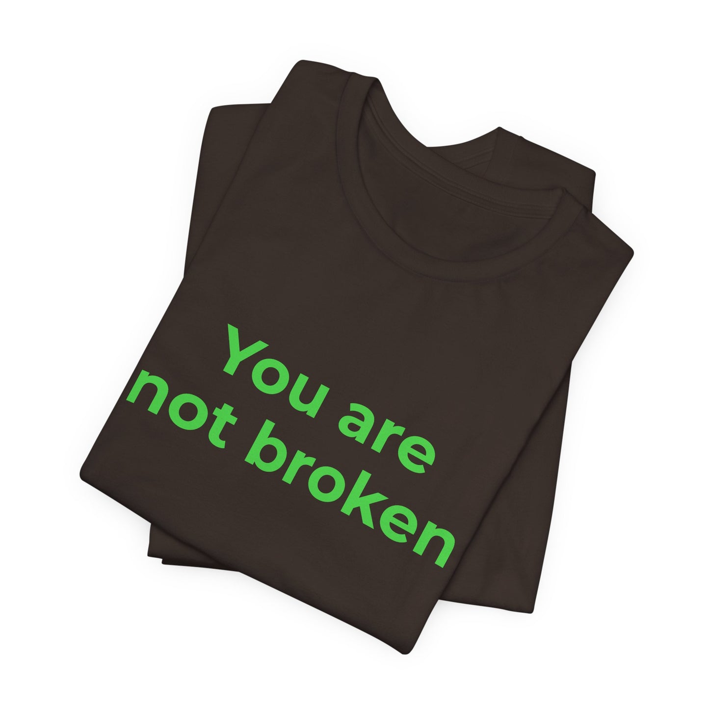 YOU ARE NOT BROKEN