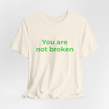 YOU ARE NOT BROKEN