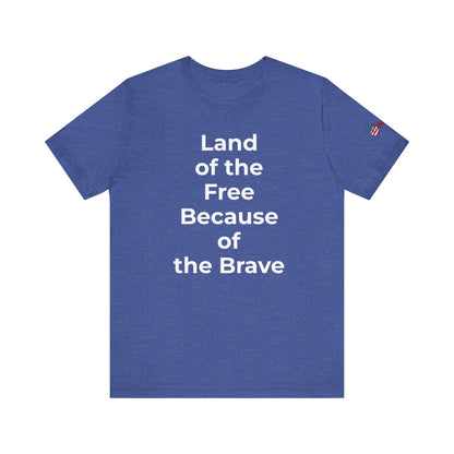 Veterans T-Shirt - Land of the Free Because of the Brave - Wear What You Stand For Products