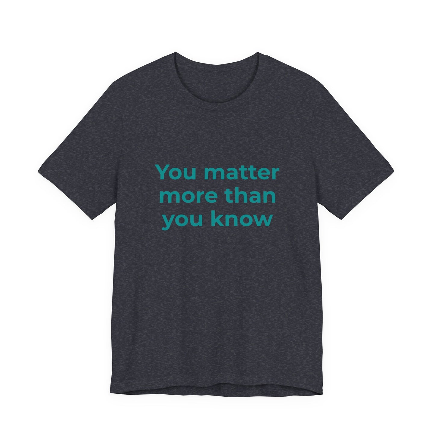 YOU MATTER MORE THAN YOU KNOW