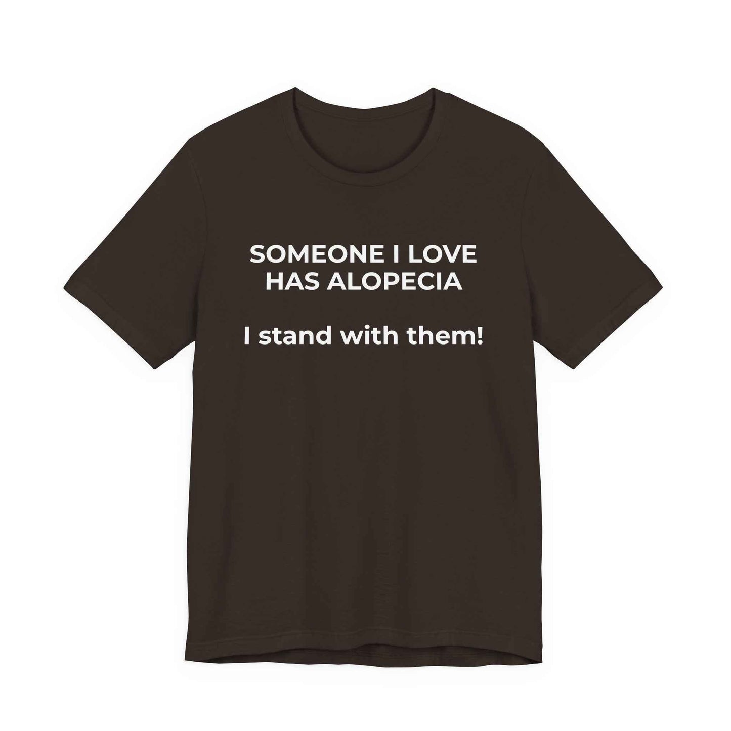 You asked for it Designs - Someone I love has Alopecia T-Shirt