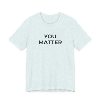 Anti-Bullying T-Shirt - You Matter - Wear What You Stand For Products