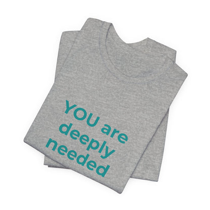 YOU ARE DEEPLY NEEDED