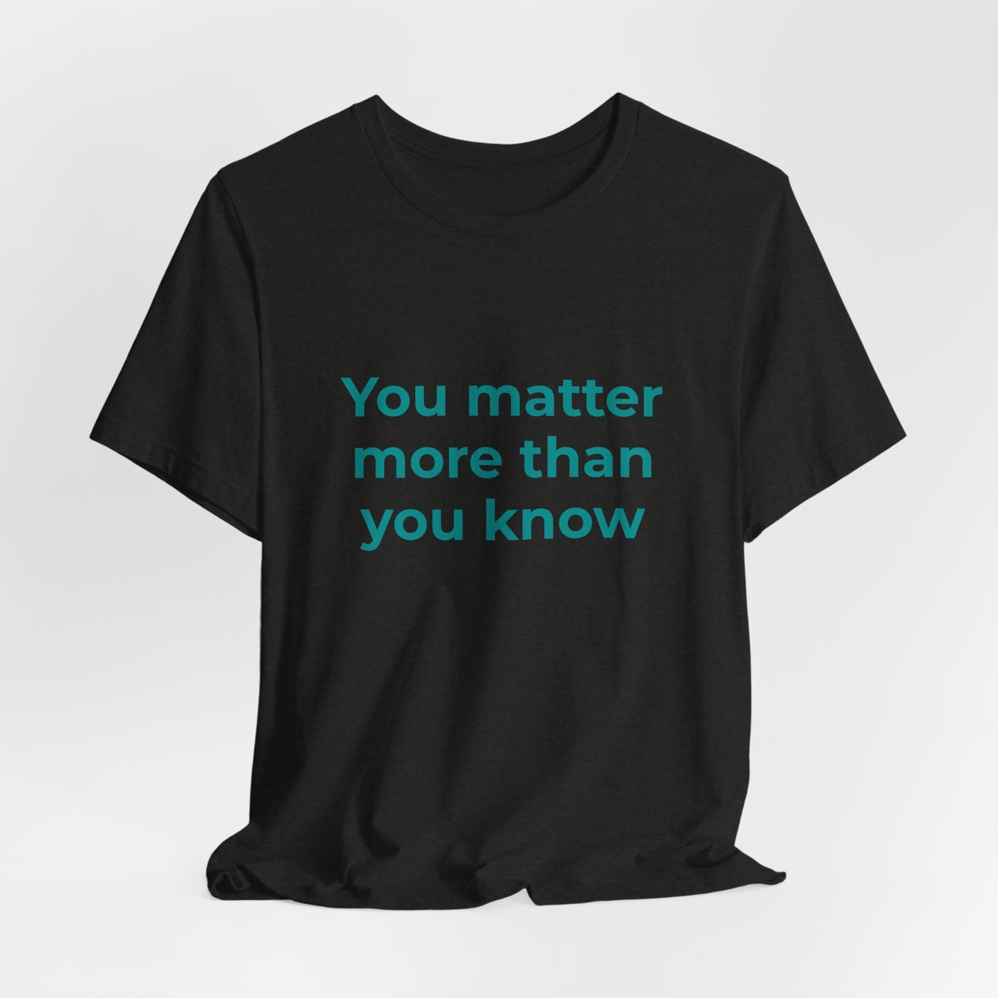 YOU MATTER MORE THAN YOU KNOW