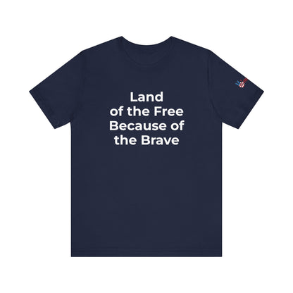 Veterans T-Shirt - Land of the Free Because of the Brave - Wear What You Stand For Products