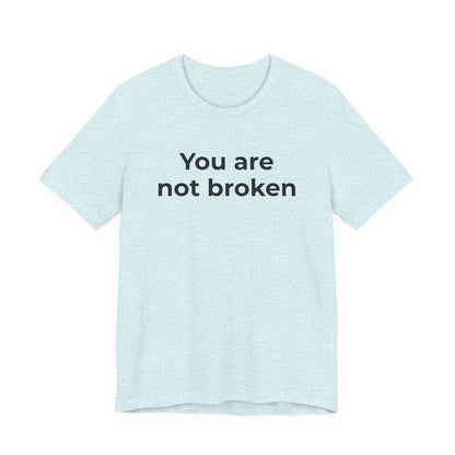 Mental Health Awareness - You are not Broken T-Shirt