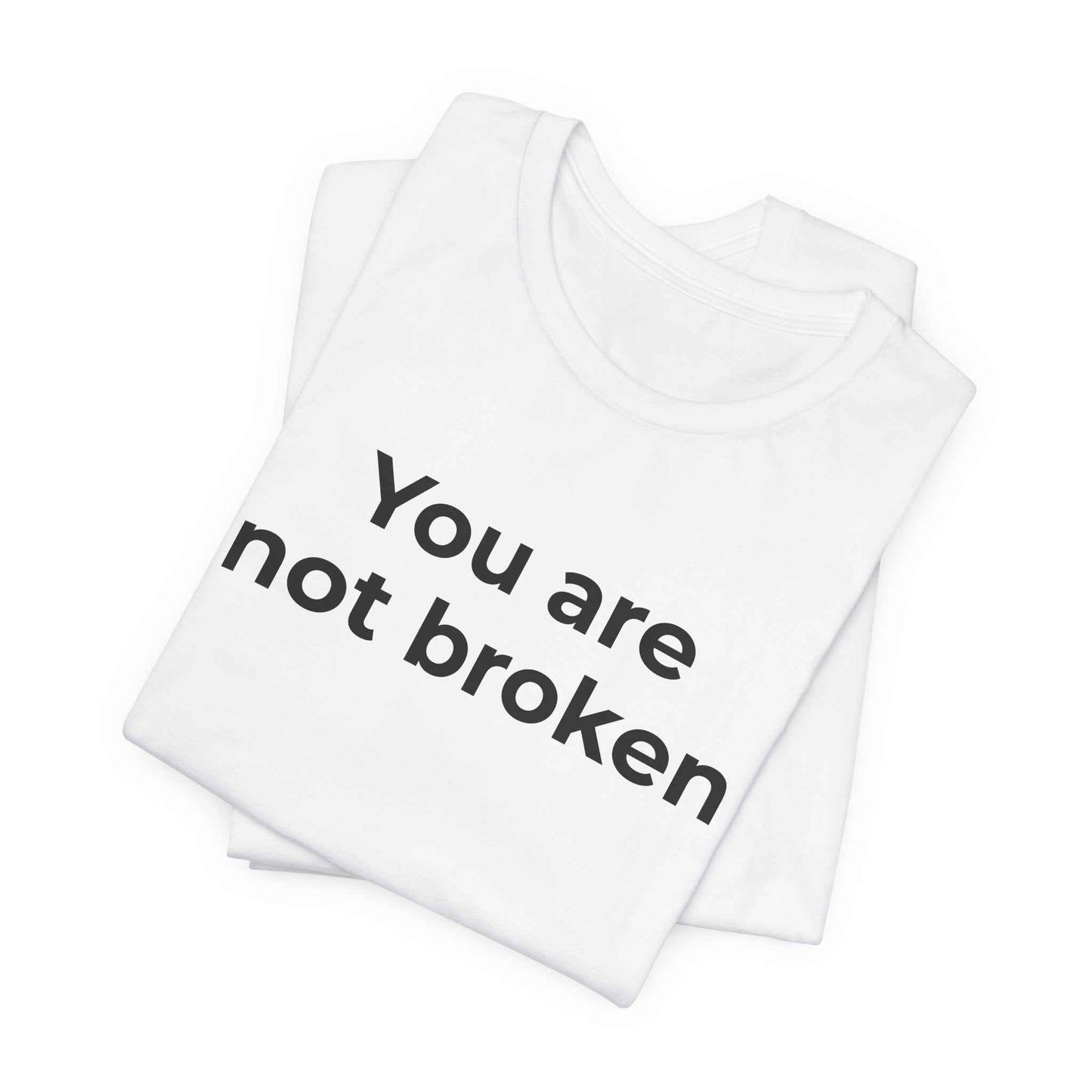 Mental Health Awareness - You are not Broken T-Shirt