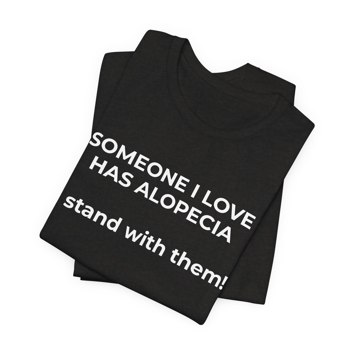 You asked for it Designs - Someone I love has Alopecia T-Shirt - Wear What You Stand For Products
