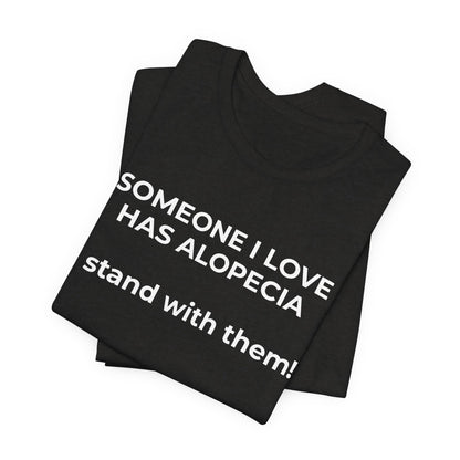 You asked for it Designs - Someone I love has Alopecia T-Shirt - Wear What You Stand For Products