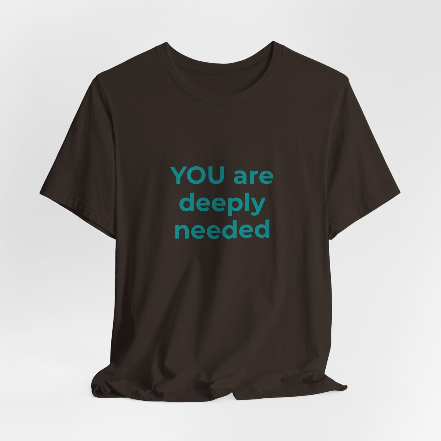YOU ARE DEEPLY NEEDED