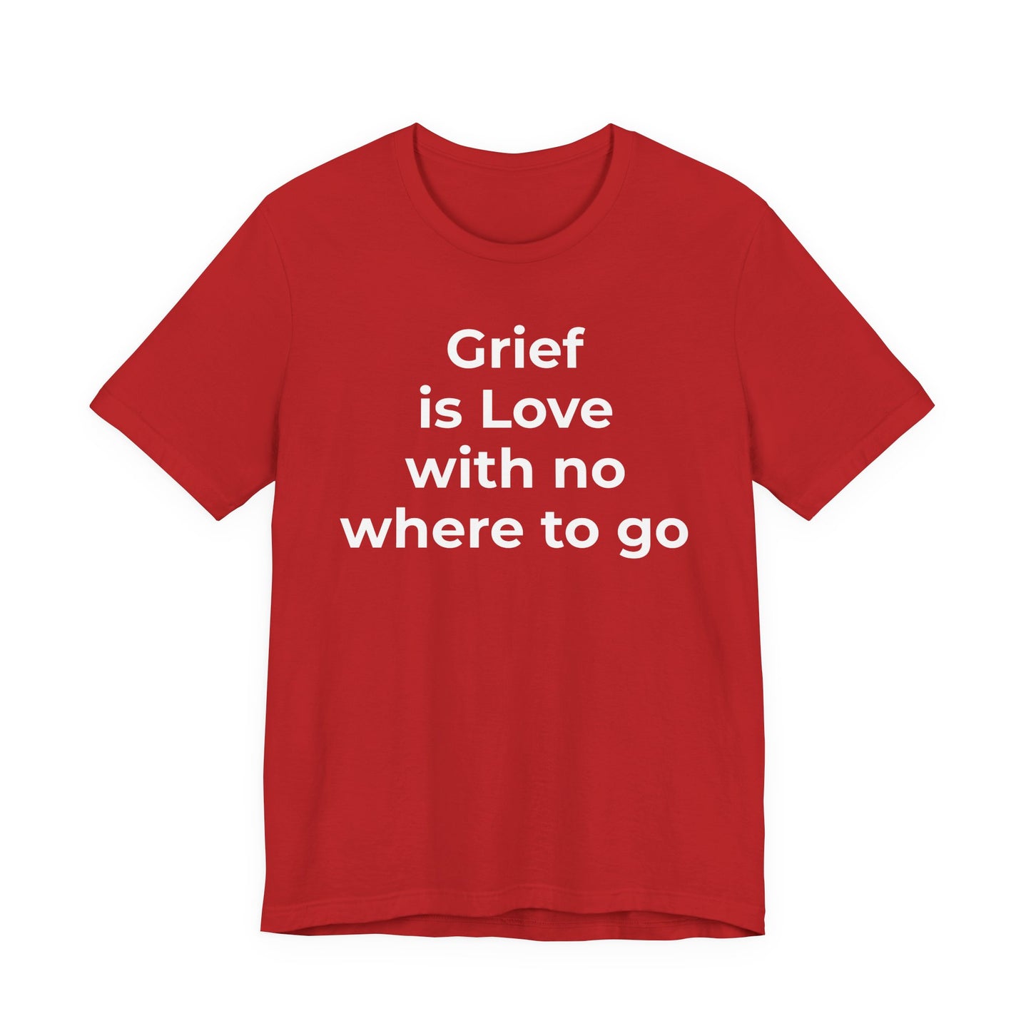 Grief and Loss T-Shirt - Grief is Love with Nowhere to Go - Wear What You Stand For Products