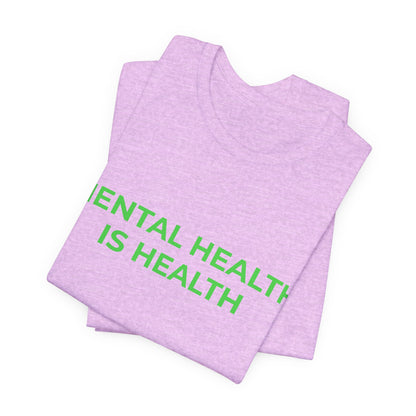 MENTAL HEALTH IS HEALTH