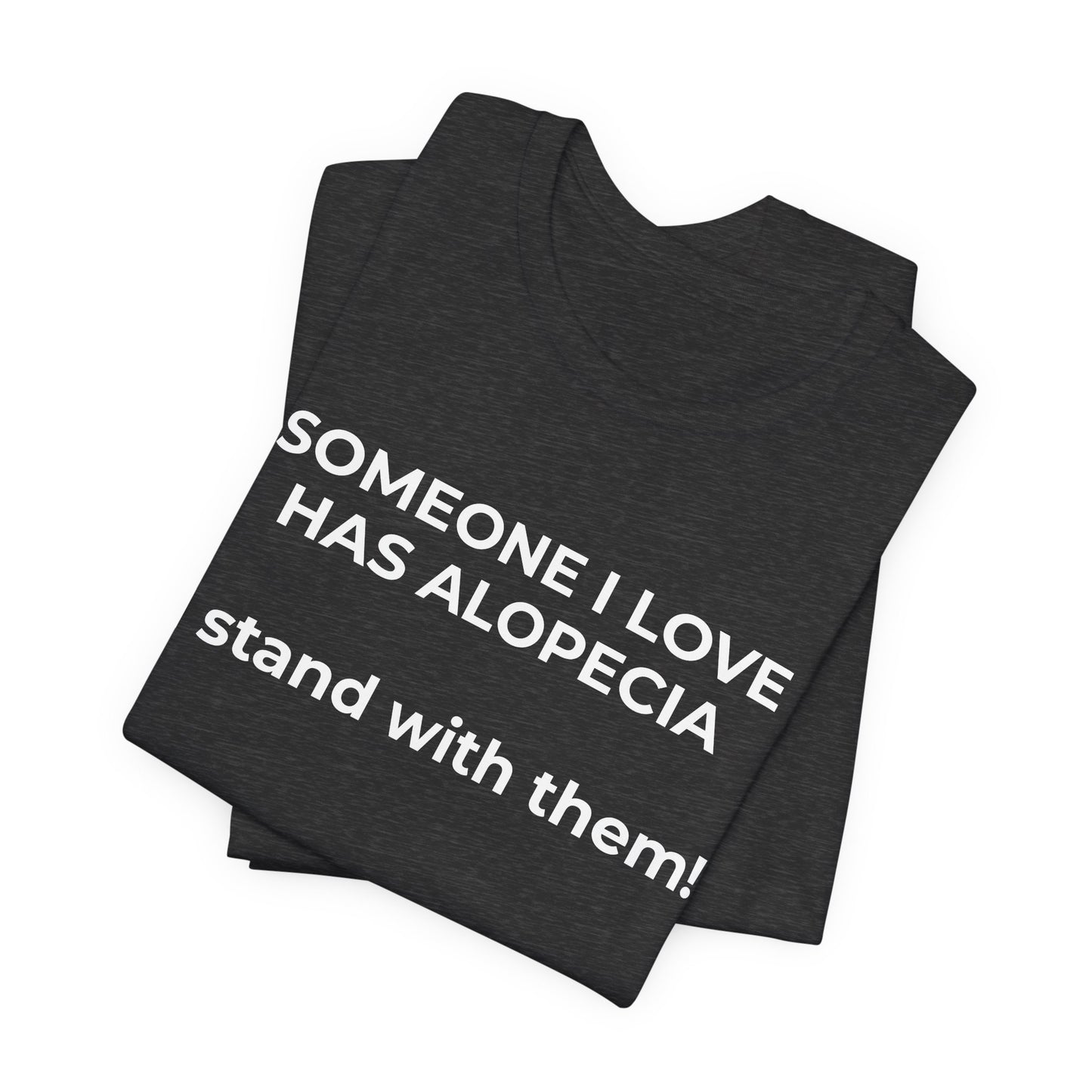 You asked for it Designs - Someone I love has Alopecia T-Shirt - Wear What You Stand For Products