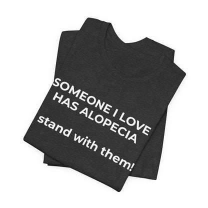 You asked for it Designs - Someone I love has Alopecia T-Shirt - Wear What You Stand For Products