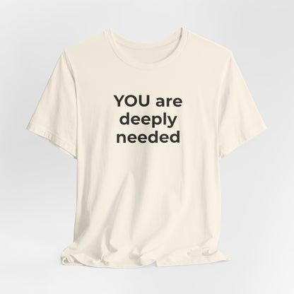 Suicide T-Shirt You are Deeply Needed - Wear What You Stand For Products