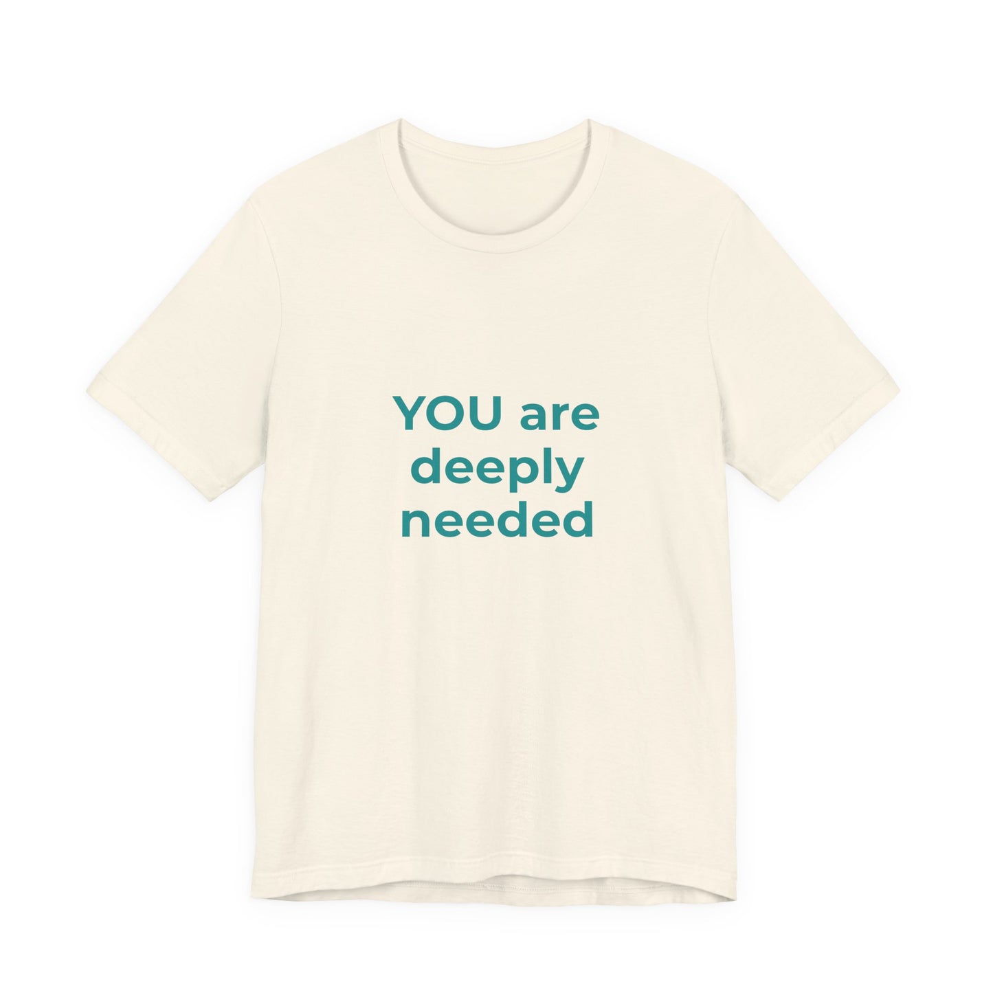 YOU ARE DEEPLY NEEDED
