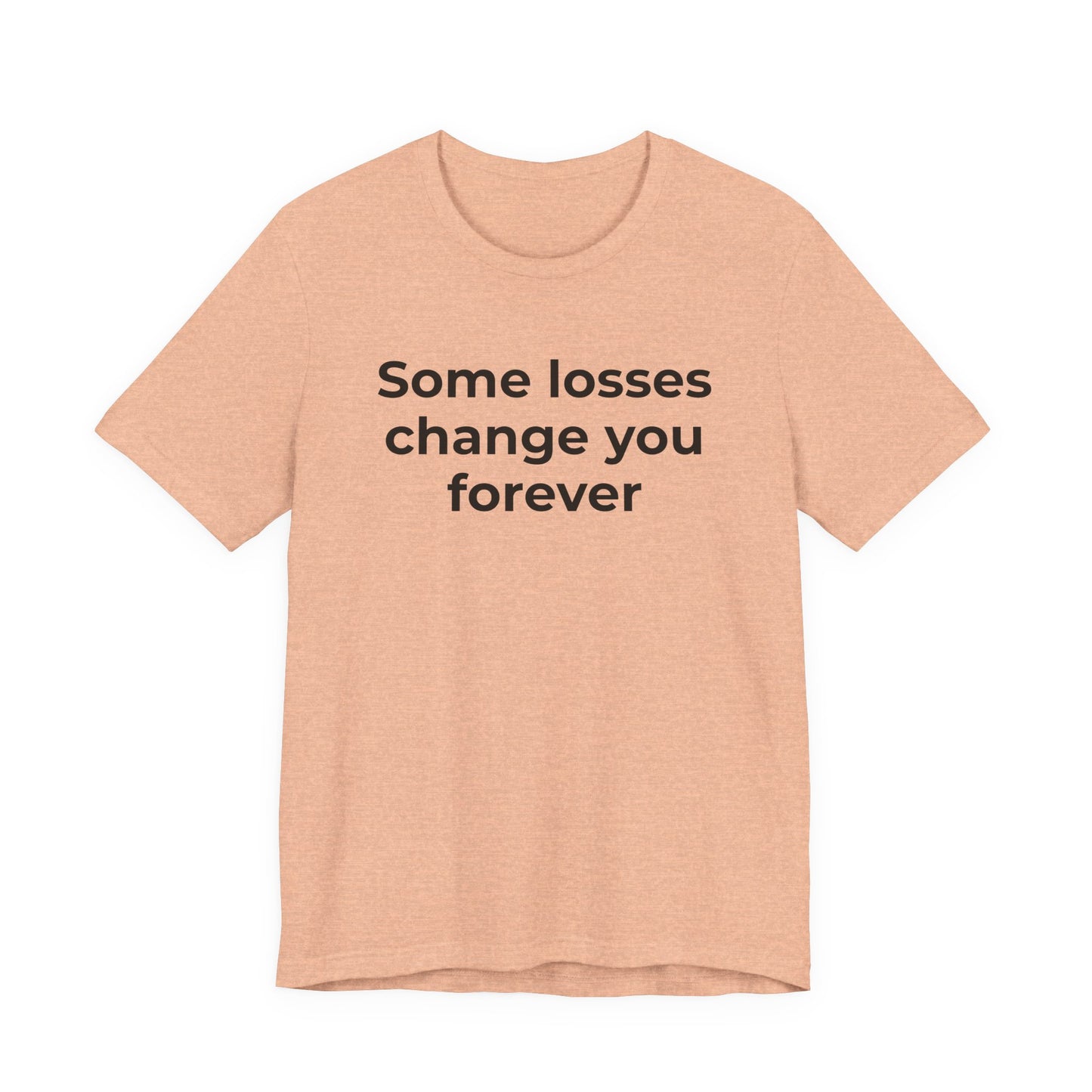 Grief and Loss T-Shirt - Some Losses Change You Forever - Wear What You Stand For Products