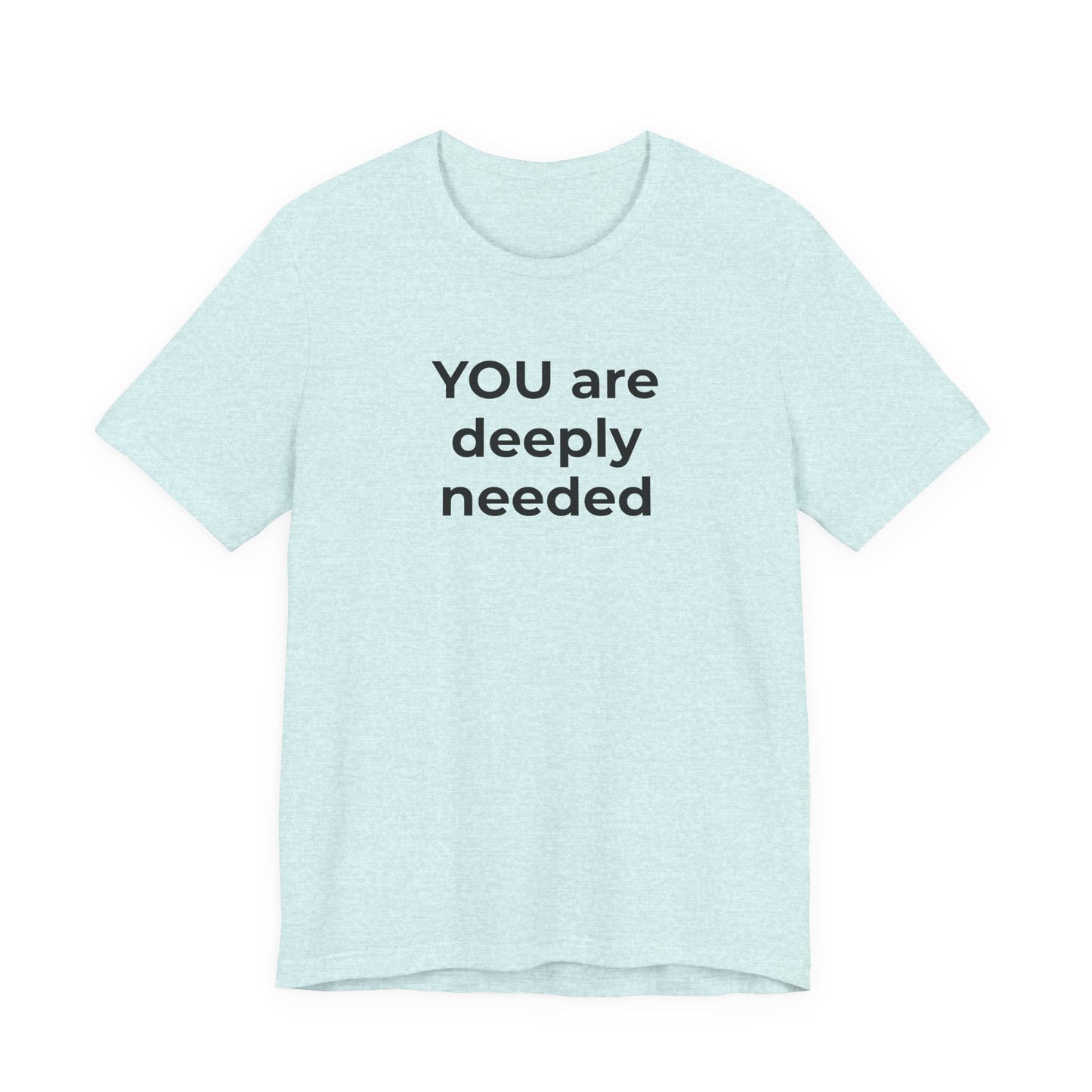Suicide T-Shirt You are Deeply Needed - Wear What You Stand For Products