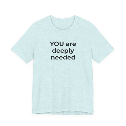 Suicide T-Shirt You are Deeply Needed - Wear What You Stand For Products