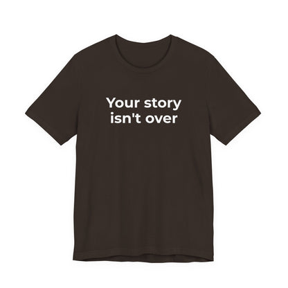 Grief & Loss and Suicide Awareness T-Shirt - Your Story isn't Over - Wear What You Stand For Products