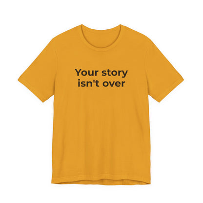 Grief & Loss and Suicide Awareness T-Shirt - Your Story isn't Over - Wear What You Stand For Products