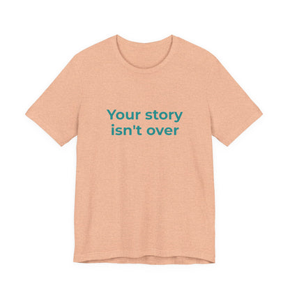 YOUR STORY ISN'T OVER