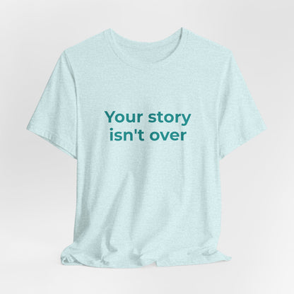 YOUR STORY ISN'T OVER
