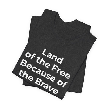 Veterans T-Shirt - Land of the Free Because of the Brave - Wear What You Stand For Products