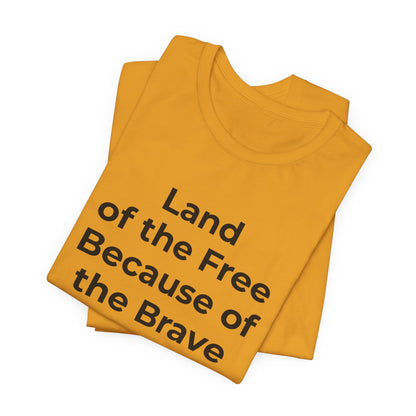 Veterans T-Shirt - Land of the Free Because of the Brave - Wear What You Stand For Products