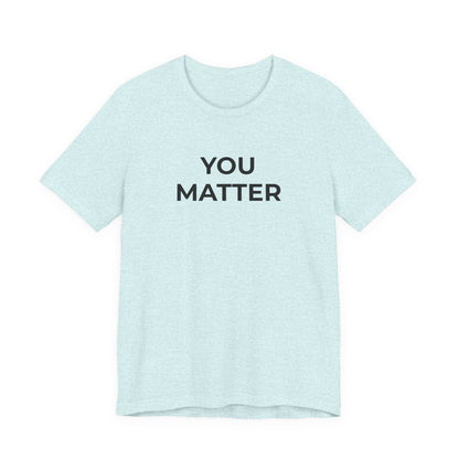 Anti-Bullying T-Shirt - You Matter - Wear What You Stand For Products