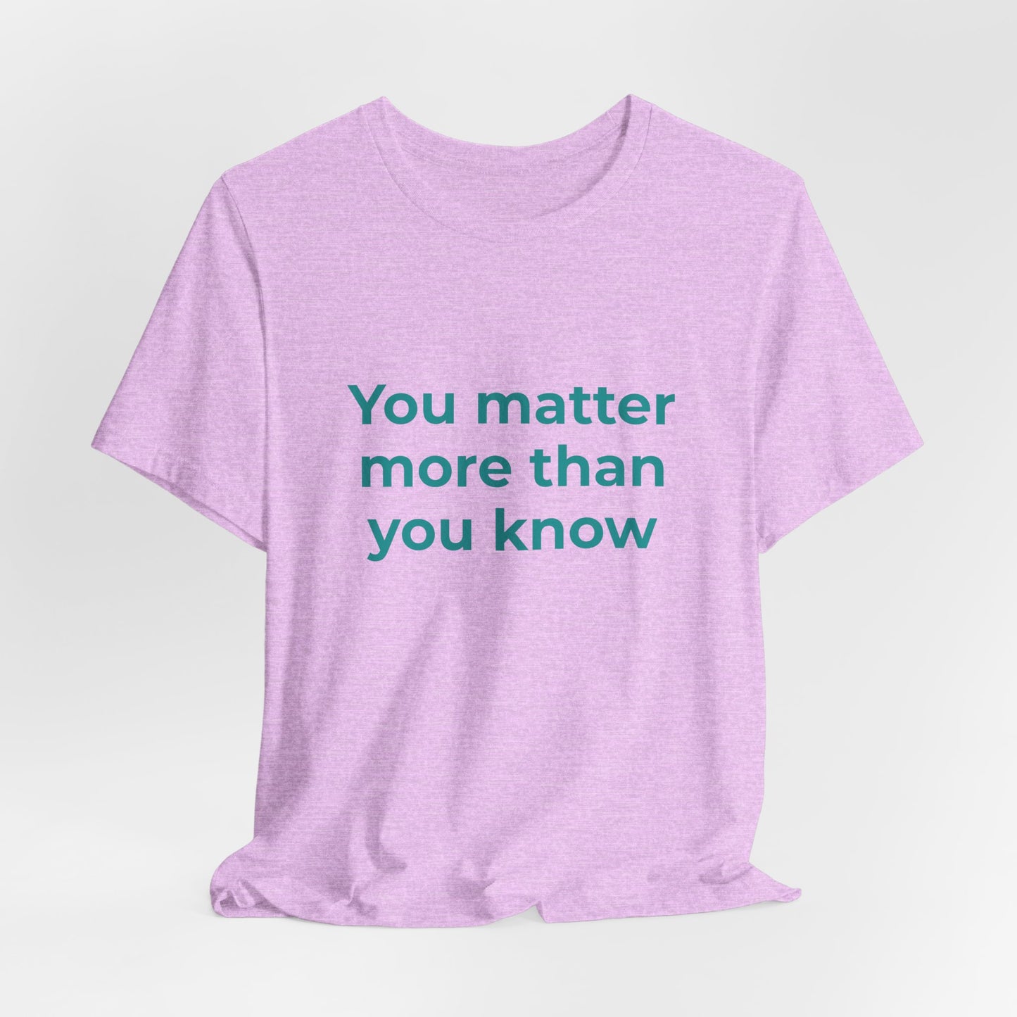 YOU MATTER MORE THAN YOU KNOW