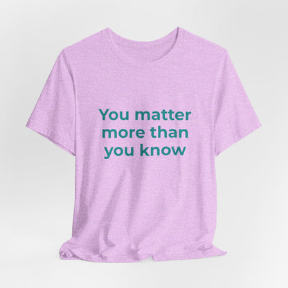 YOU MATTER MORE THAN YOU KNOW