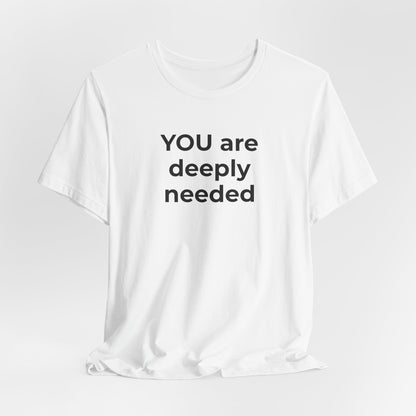 Suicide T-Shirt You are Deeply Needed - Wear What You Stand For Products
