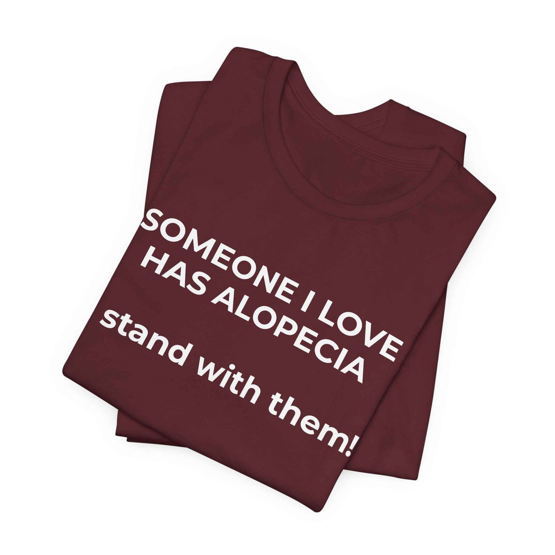 You asked for it Designs - Someone I love has Alopecia T-Shirt