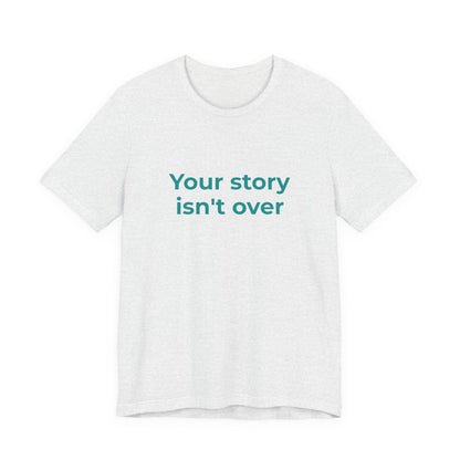 YOUR STORY ISN'T OVER