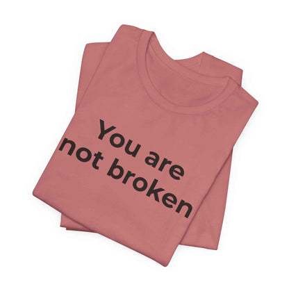 Mental Health Awareness - You are not Broken T-Shirt