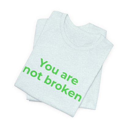 YOU ARE NOT BROKEN