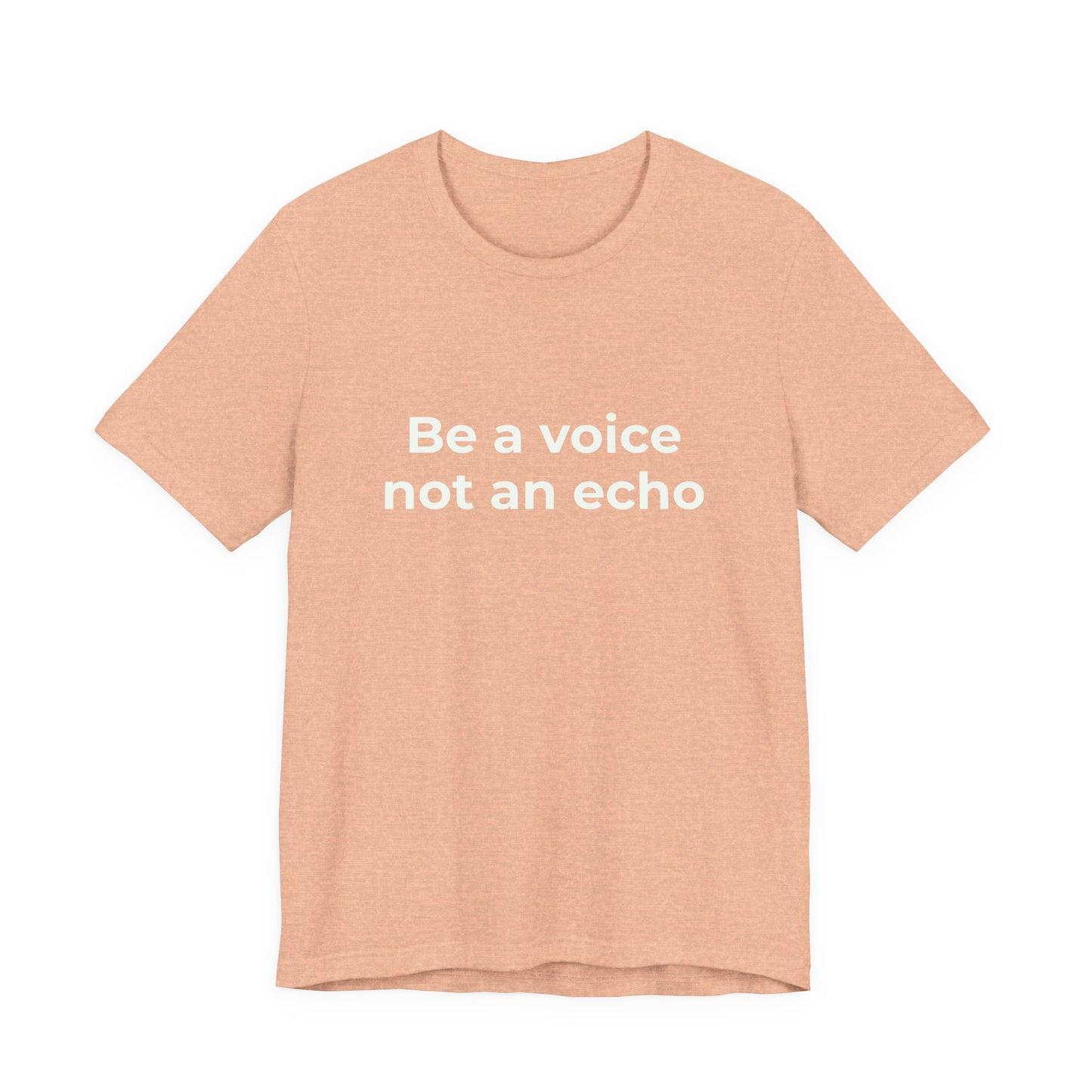 BE A VOICE NOT AN ECHO