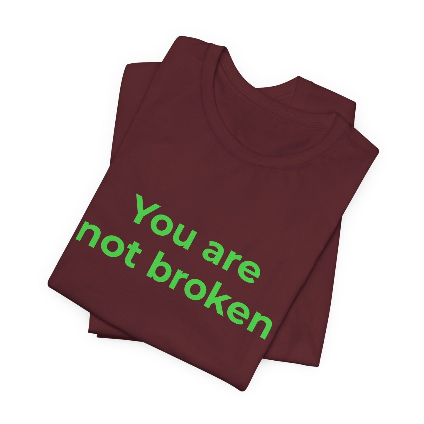 YOU ARE NOT BROKEN